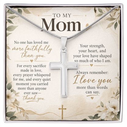 To My Mom – No One Has Loved Me More Faithfully Than You | Artisan Cross Necklace