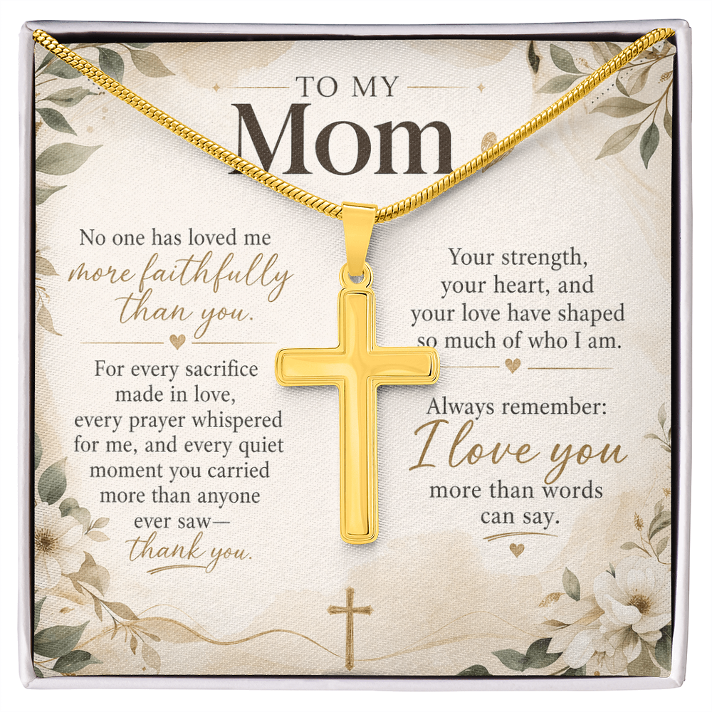 To My Mom – No One Has Loved Me More Faithfully Than You | Artisan Cross Necklace