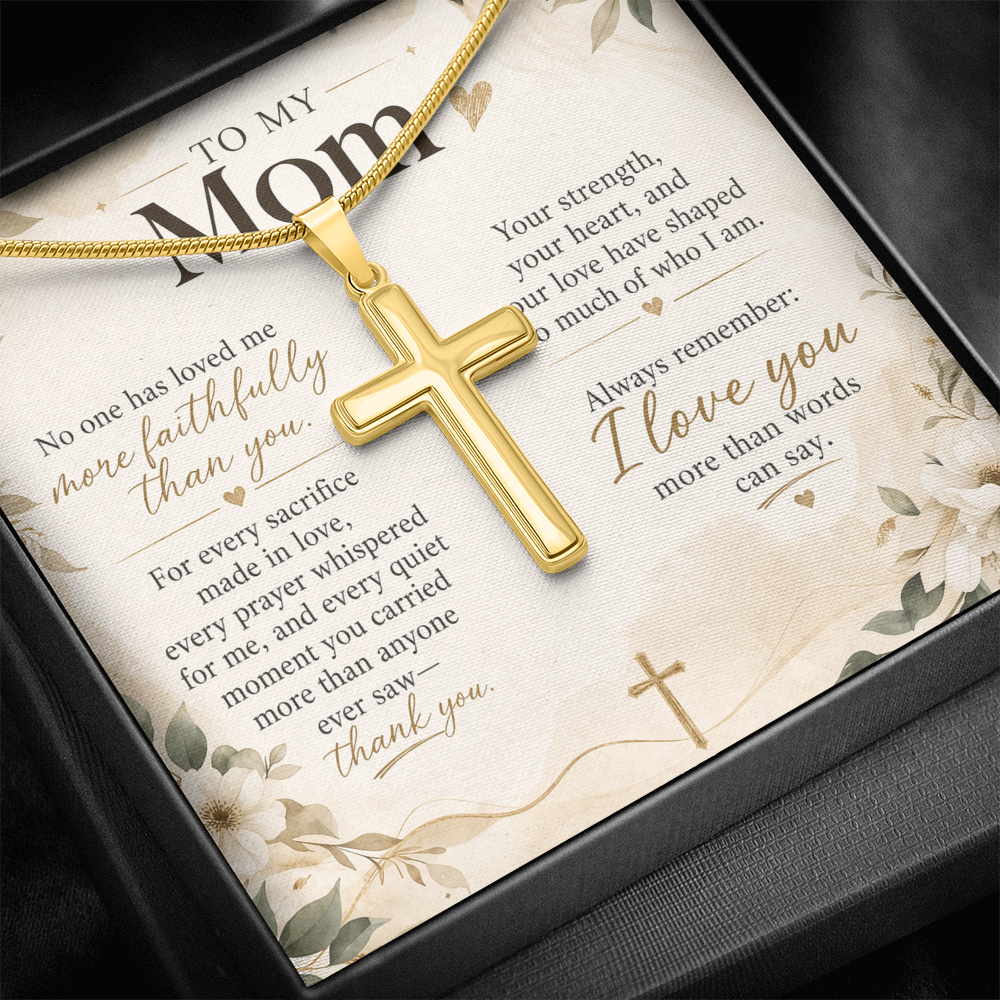 To My Mom – No One Has Loved Me More Faithfully Than You | Artisan Cross Necklace