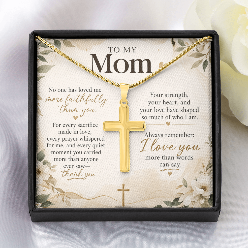To My Mom – No One Has Loved Me More Faithfully Than You | Artisan Cross Necklace
