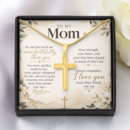To My Mom – No One Has Loved Me More Faithfully Than You | Artisan Cross Necklace
