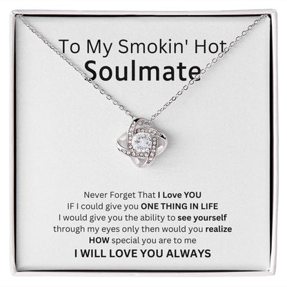 To My Smokin' Hot Soulmate - A Gift That Says Everything I Feel